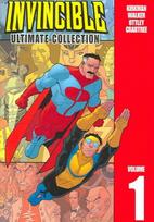 Invincible: The Ultimate Collection Volume 1: The Ultimate Collection illustrated edition, v. 1, The Ultimate Collection