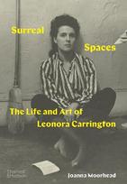Surreal Spaces: The Life and Art of Leonora Carrington