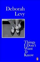 Things I Don't Want to Know: Living Autobiography 1