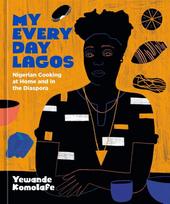 My Everyday Lagos: Nigerian Cooking at Home and in the Diaspora [A Cookbook]