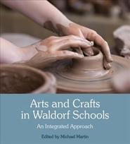 Arts and Crafts in Waldorf Schools: An Integrated Approach 3rd Revised edition
