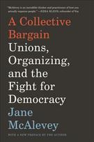 Collective Bargain: Unions, Organizing, and the Fight for Democracy