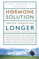 Hormone Solution: Stay Younger Longer with Natural Hormone and Nutrition Therapies