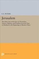 Jerusalem: The Holy City in the Eyes of Chroniclers, Visitors, Pilgrims, and Prophets from the Days of Abraham to the Beginnings of Modern Times