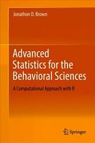 Advanced Statistics for the Behavioral Sciences: A Computational Approach with R 1st ed. 2018