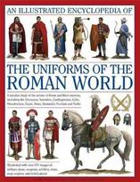 Illustrated Encyclopedia of the Uniforms of the Roman World: A Detailed Study of the Armies of Rome and Their Enemies, Including the Etruscans, Sam: A Detailed Study of the Armies of Rome and Their Enemies, Including the Etruscans, Samnites, Carthaginians