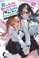 I May Be a Guild Receptionist, but Ill Solo Any Boss to Clock Out on Time, Vol. 3 (light novel): Volume 3