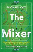Mixer: The Story of Premier League Tactics, from Route One to False Nines Revised and updated edition