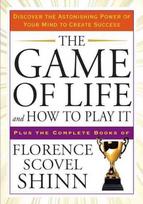 Game of Life and How to Play it: Discover the Astonishing Power of Your Mind to Create Success Plus the Complete Books of Florence Scovel Shinn