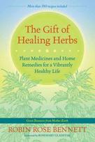 Gift of Healing Herbs: Plant Medicines and Home Remedies for a Vibrantly Healthy Life