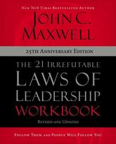 21 Irrefutable Laws of Leadership Workbook 25th Anniversary Edition: Follow Them and People Will Follow You
