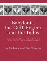 Babylonia, the Gulf Region, and the Indus: Archaeological and Textual Evidence for Contact in the Third and Early Second Millennia B.C.