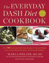 Everyday DASH Diet Cookbook: Over 150 Fresh and Delicious Recipes to Speed Weight Loss, Lower Blood Pressure, and Prevent Diabetes