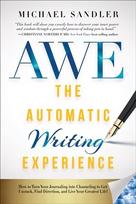Automatic Writing Experience (AWE): How to Turn Your Journaling into Channeling to Get Unstuck, Find Direction, and Live Your Greatest Life!