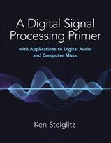Digital Signal Processing Primer: with Applications to Digital Audio and Computer Music: With Applications to Digital Audio and Computer Music