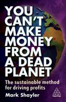 You Can't Make Money From a Dead Planet: The Sustainable Method for Driving Profits