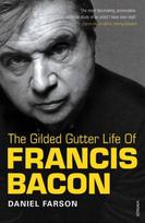 Gilded Gutter Life of Francis Bacon: The Authorized Biography