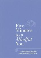 Five Minutes to a Mindful You: A guided journal for self-reflection