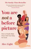 You Are Not a Before Picture: How to Finally Make Peace with Your Body, for Good