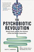 Psychobiotic Revolution: Mood, Food, and the New Science of the Gut-Brain Connection