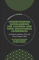 Understanding Safeguarding for Children and their Educational Experiences: A Guide for Students, ECTs and School Support Staff