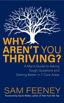 Why Arent You Thriving?: A Mans Guide to Asking Tough Questions and Getting Better in 7 Core Areas