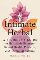 Intimate Herbal: A Beginner's Guide to Herbal Medicine for Sexual Health, Pleasure, and Hormonal Balance