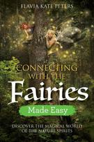 Connecting with the Fairies Made Easy: Discover the Magical World of the Nature Spirits
