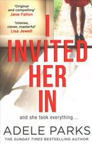 I Invited Her In: The New Domestic Psychological Thriller from Sunday Times Bestselling Author Adele Parks edition