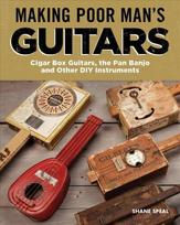 Making Poor Man's Guitars: Cigar Box Guitars and Other DIY Instruments