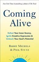 Coming Alive: 4 Tools to Defeat Your Inner Enemy, Ignite Creative Expression and Unleash Your Soul's Potential