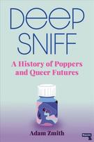 Deep Sniff: A History of Poppers and Queer Futures New edition
