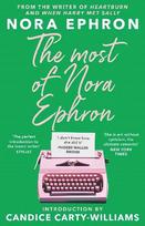 Most of Nora Ephron: The ultimate anthology of essays, articles and extracts from her greatest work, with a foreword by Candice Carty-Williams