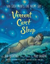 Vincent Can't Sleep: Van Gogh Paints the Night Sky: Van Gogh Paints The Night Sky