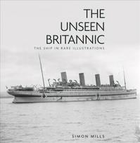 Unseen Britannic: The Ship in Rare Illustrations 2nd edition