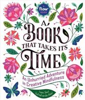Book That Takes Its Time, A: An Unhurried Adventure in Creative Mindfulness