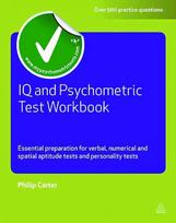 IQ and Psychometric Test Workbook: Essential Preparation for Verbal Numerical and Spatial Aptitude Tests and Personality Tests