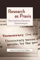 Research as Praxis: Democratizing Education Epistemologies New edition