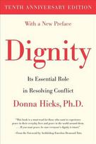 Dignity: Its Essential Role in Resolving Conflict Tenth Anniversary Edition