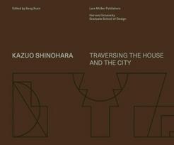 Kazuo Shinohara: Traversing the House and the City