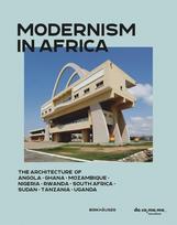 Modernism in Africa: The Architecture of Angola, Ghana, Mozambique, Nigeria, Rwanda, South Africa, Sudan, Tanzania, Uganda, Modernism in Africa: The Architecture of Angola, Ghana, Mozambique, Nigeria, Rwanda, South Africa, Sudan, Tanzania, Uganda