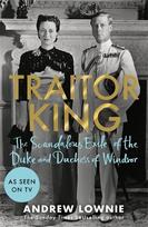 Traitor King: The Scandalous Exile of the Duke and Duchess of Windsor: AS Featured ON Channel 4 TV Documentary