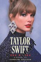 Taylor Swift: Era by Era: The Unauthorized Biography (THE SUNDAY TIMES BESTSELLER)