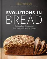 Evolutions in Bread: Artisan Pan Breads and Dutch-Oven Loaves at Home [A baking book by the author of Flour Water Salt Yeast]