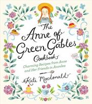 Anne of Green Gables Cookbook: Charming Recipes from Anne and Her Friends in Avonlea