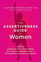 Assertiveness guide for women: how to communicate your needs, set healthy boundaries, and transform your relationships