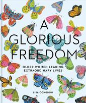 Glorious Freedom: Older Women Leading Extraordinary Lives