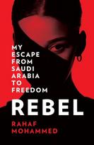 Rebel: my escape from saudi Arabia to freedom