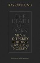 Death of Porn: Men of Integrity Building a World of Nobility