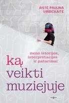 Ką veikti muziejuje. Meno istorijos, interpretacijos ir patarimai